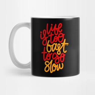 Life Is too Fast To Go Slow - Red / Orange Mug